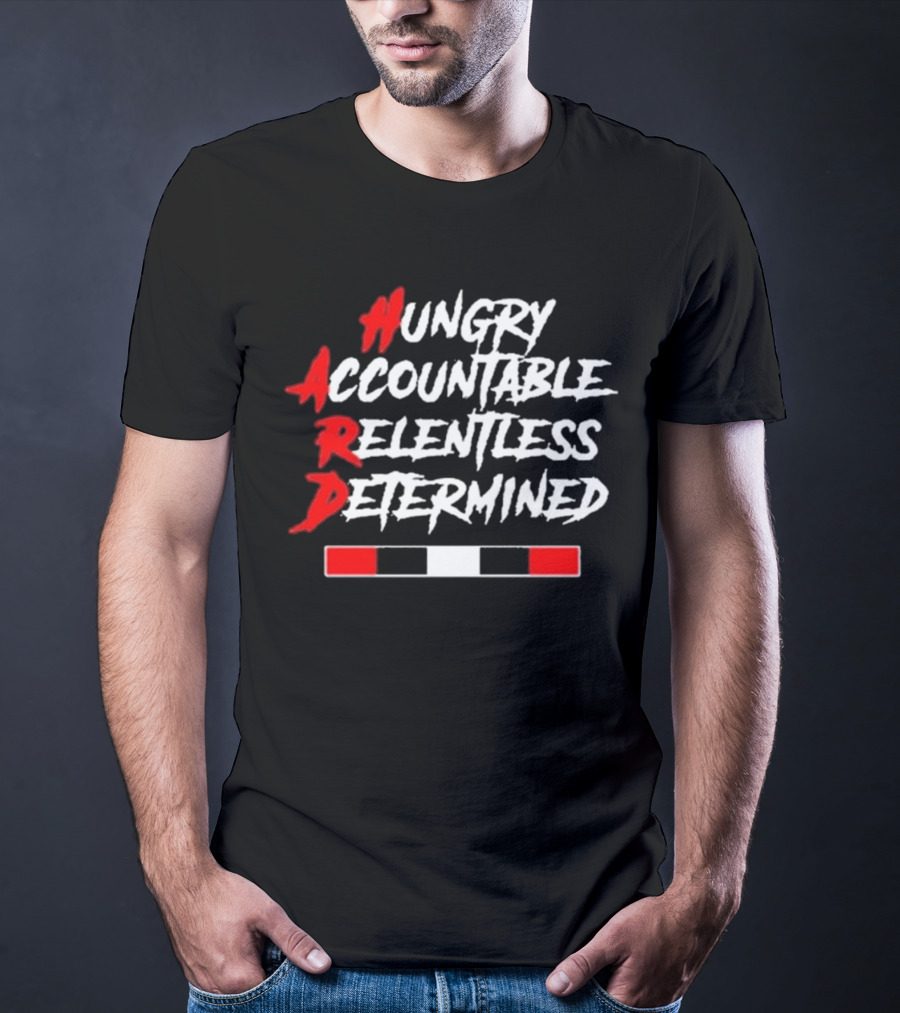 Hungry Accountable Relentless Determined Hard Motivation T-Shirt