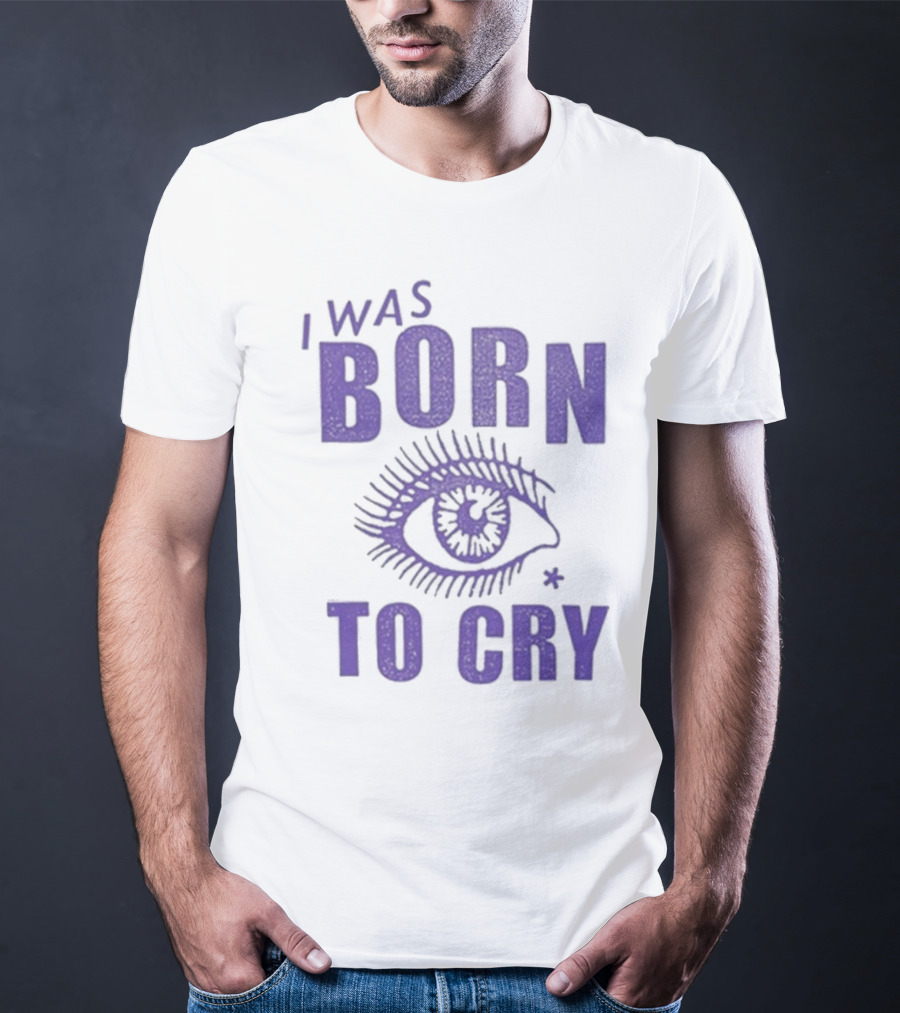 I Was Born To Cry Eye Symbol Purple Text T-Shirt