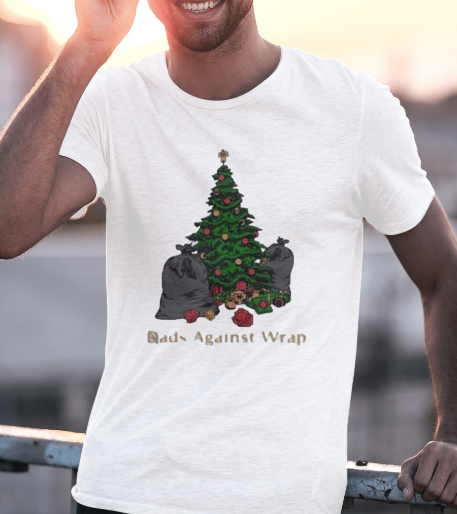 Dads Against Wrap Christmas Tree With Gifts And Trash Bags T-Shirt