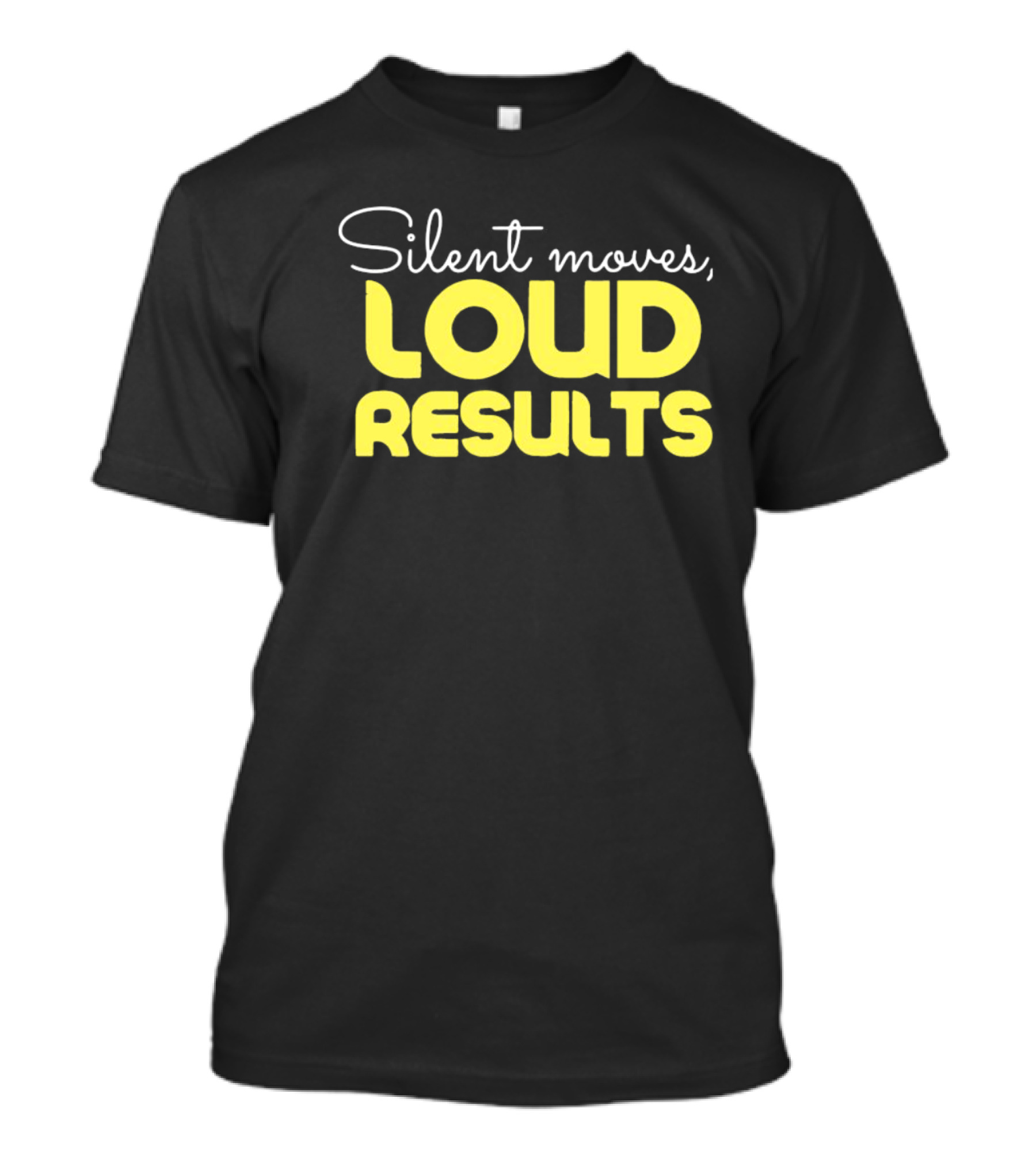 Silent Moves Loud Results Motivation T-Shirt
