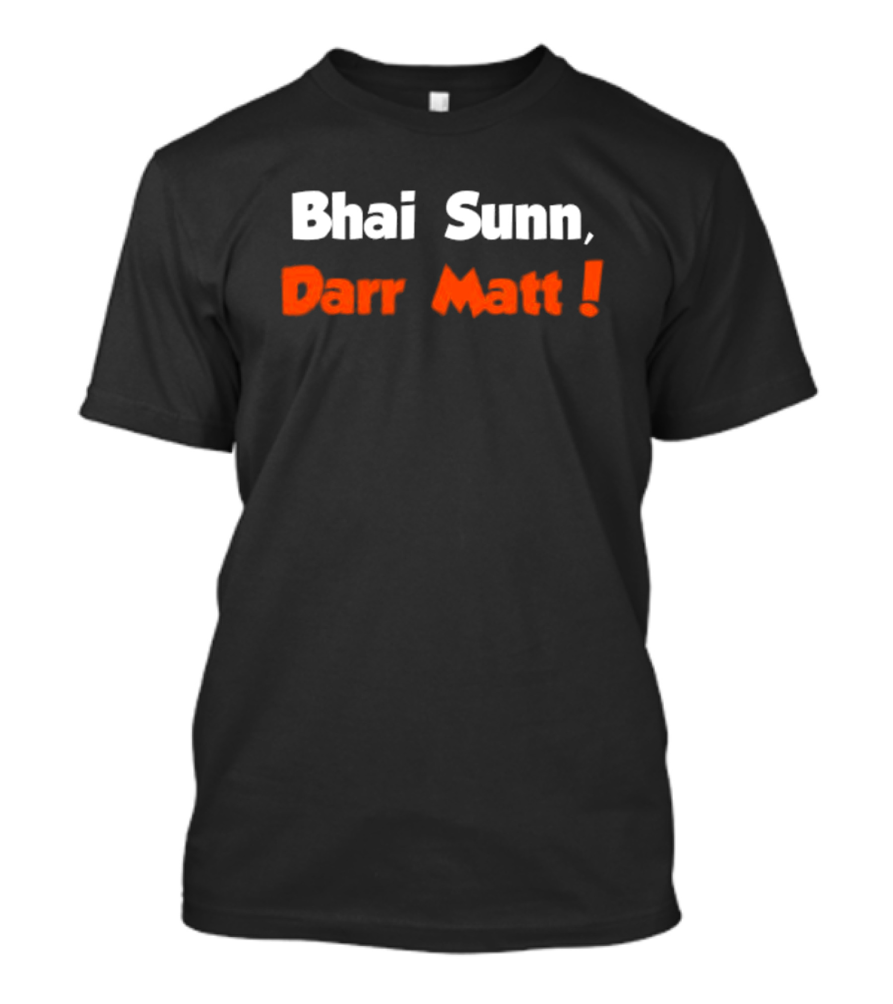 Bhai Sunn Darr Matt Bold Motivational Phrase T-Shirt