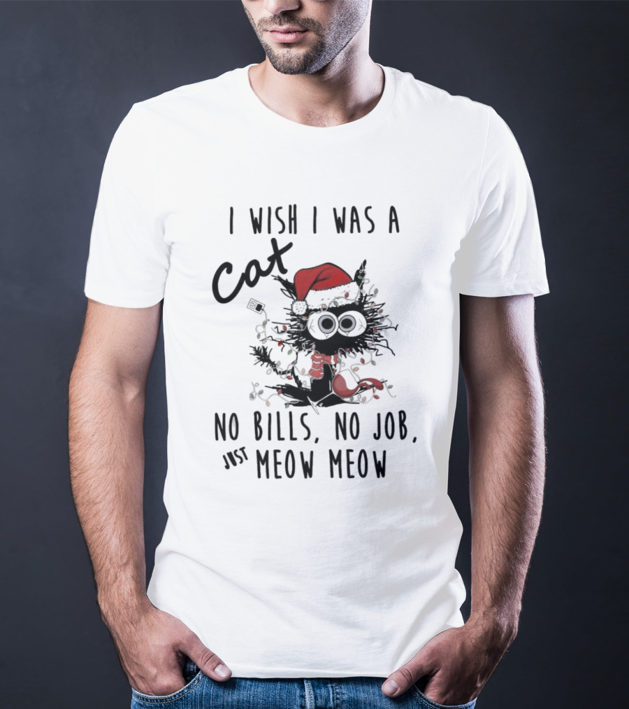 I Wish I Was A Cat No Bills No Job Just Meow Meow Santa Hat Christmas Lights T-Shirt