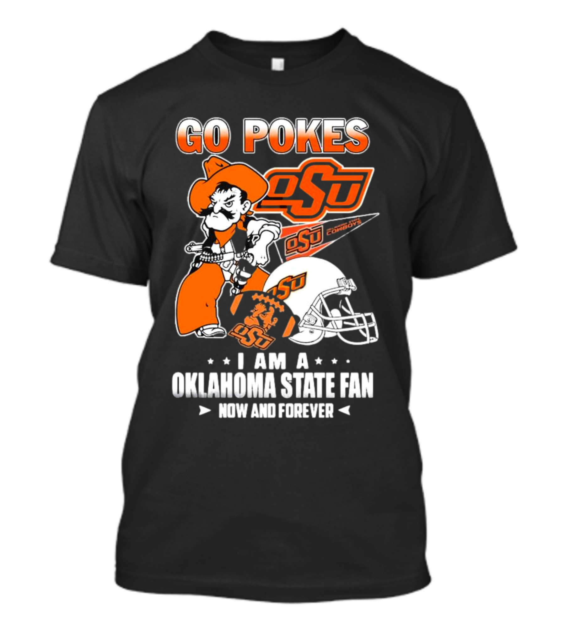 Go Pokes OSU Cowboys I Am A Oklahoma State Fan Now And Forever T-Shirt