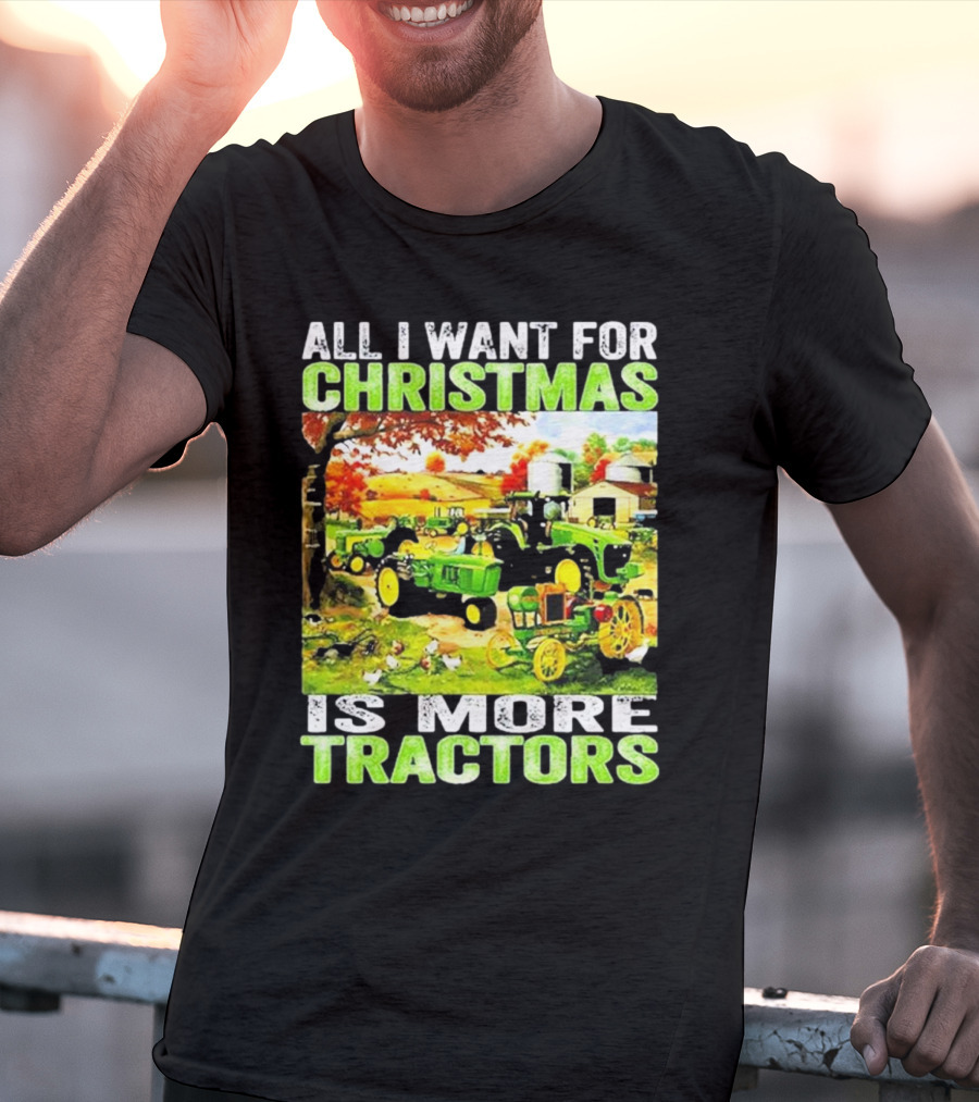 All I Want For Christmas Is More Tractors Farm Scene T-Shirt