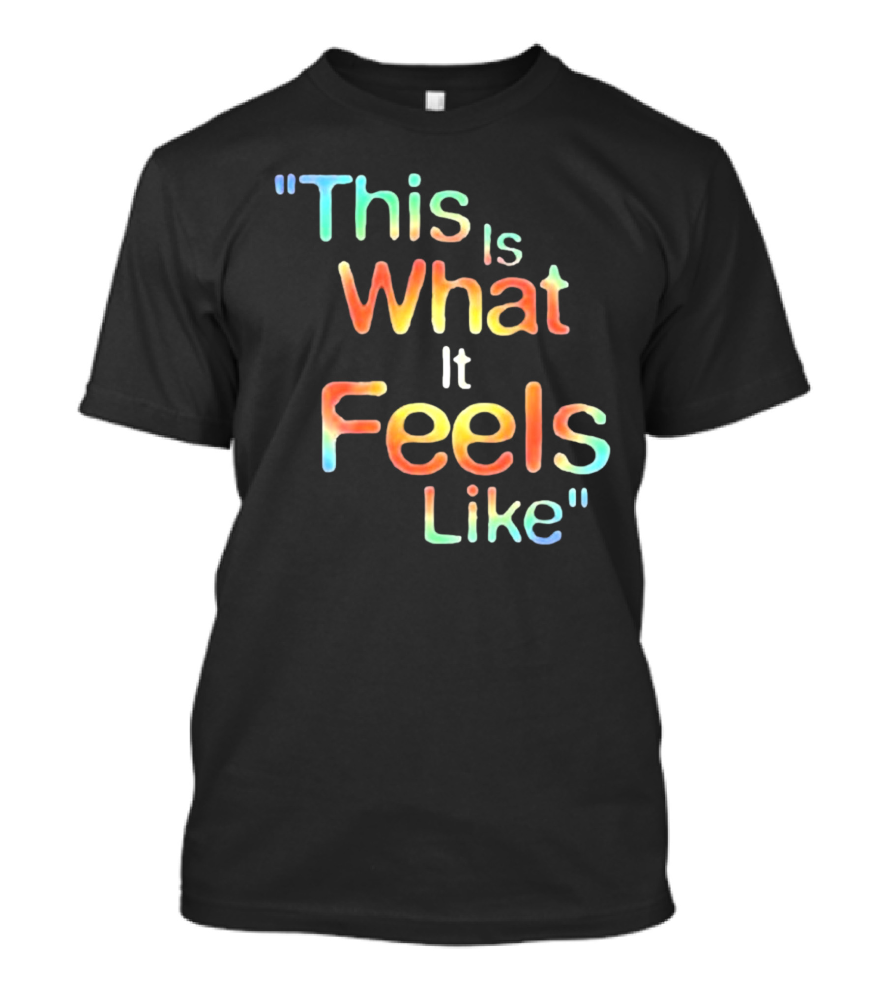 This Is What It Feels Like T-Shirt