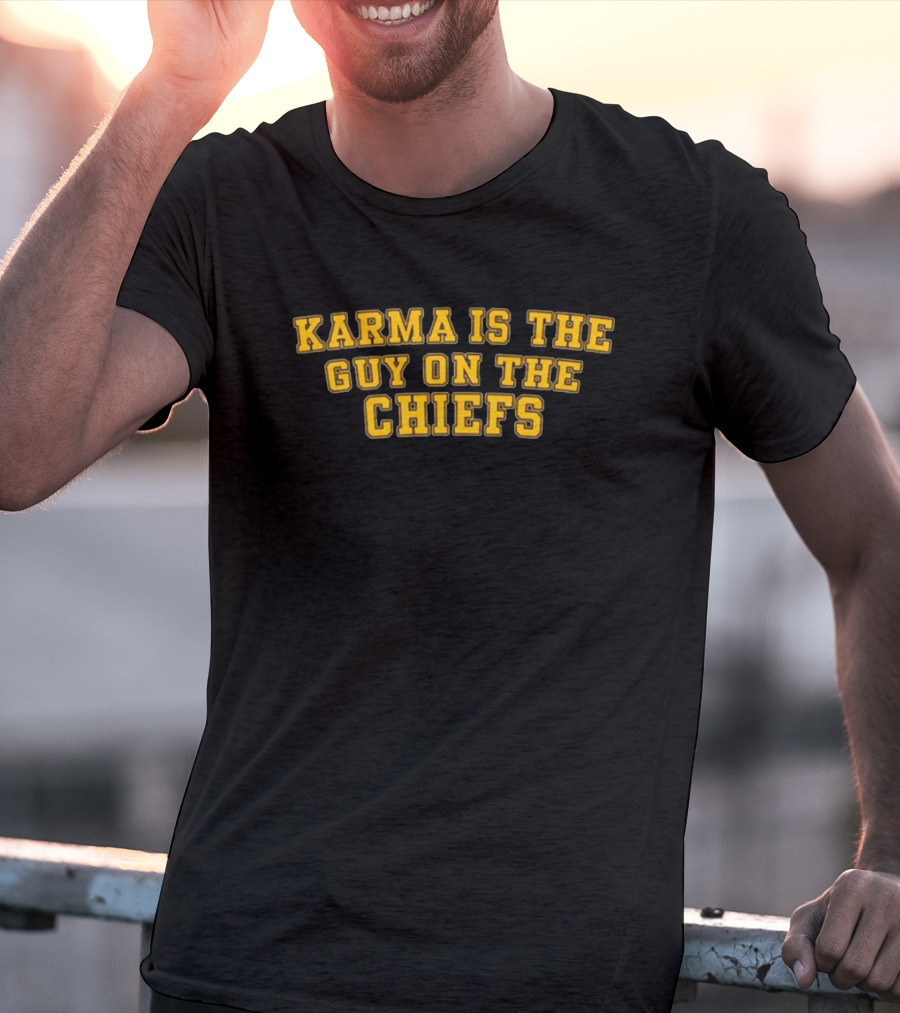 Karma Is The Guy On The Chiefs T-Shirt