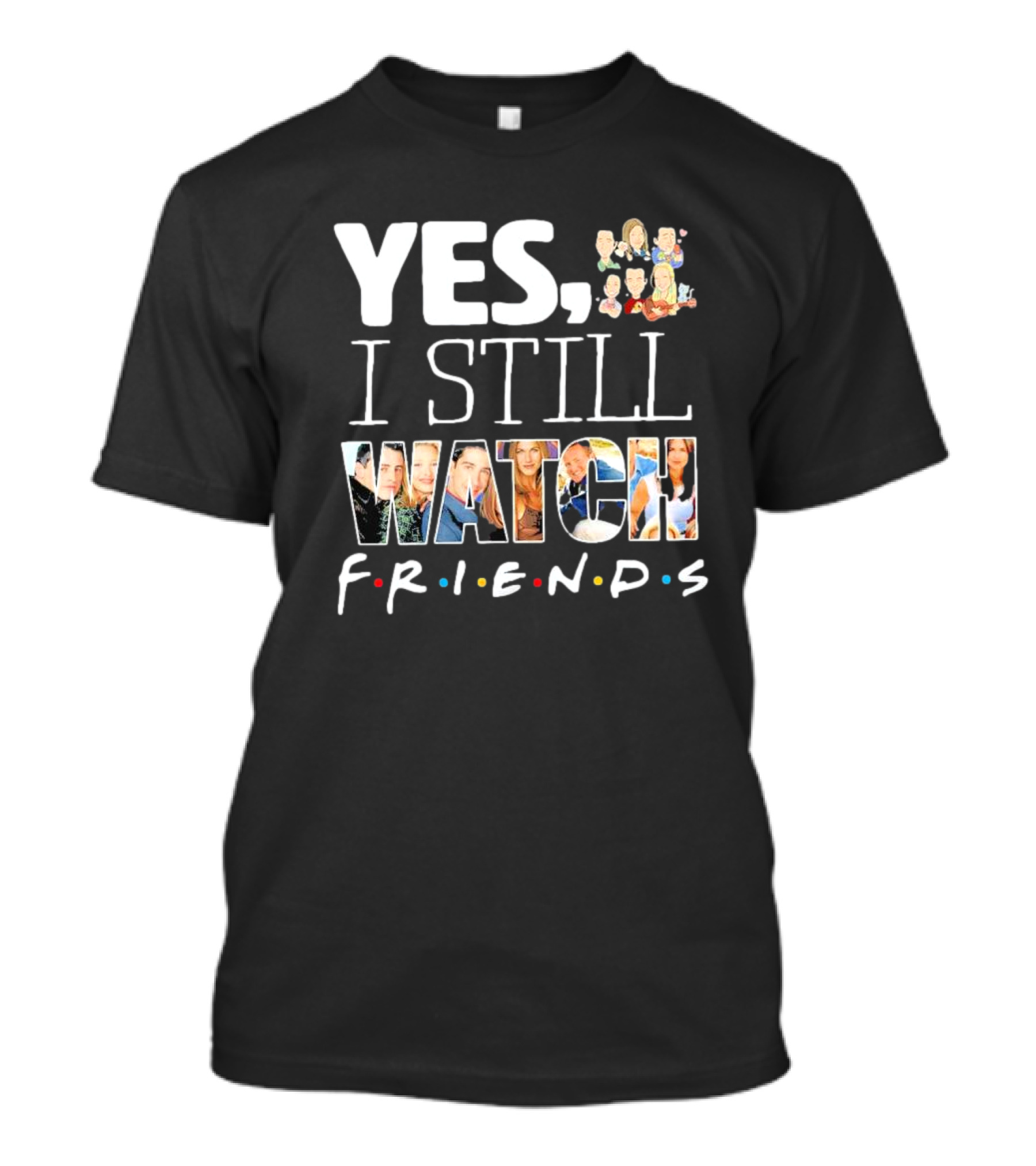 Yes I Still Watch Friends TV Show Iconic T-Shirt