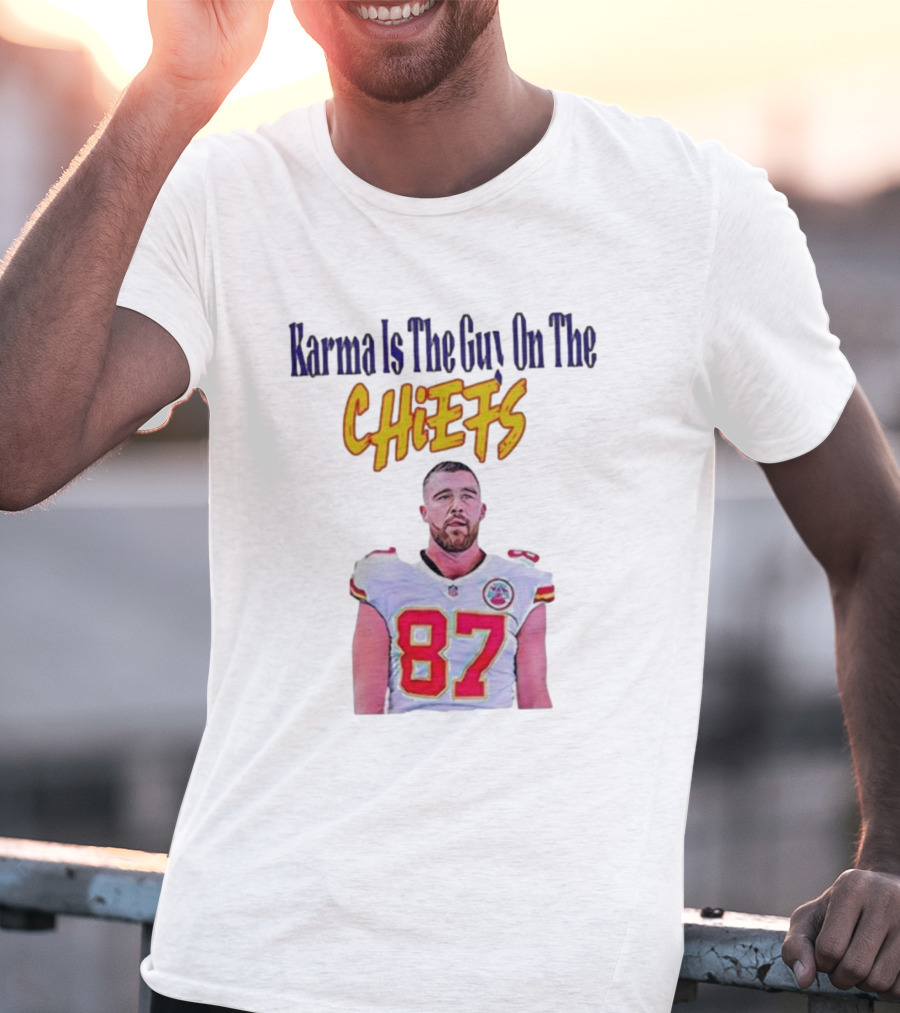 Karma Is The Guy On The Chiefs Travis Kelce Kansas City Chiefs 87 T-Shirt