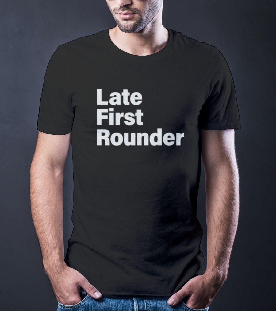 Late First Rounder Text T-Shirt