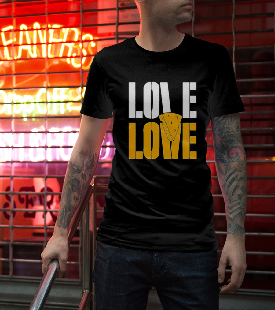 LOVE CHEESE LOVE T-Shirt