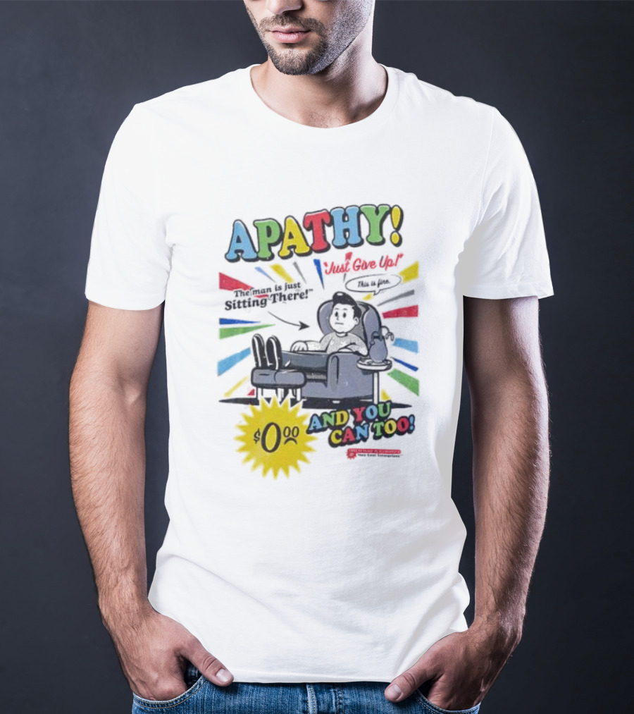 APATHY Just Give Up Blah Blah There $0.00 And You Can Too T-Shirt