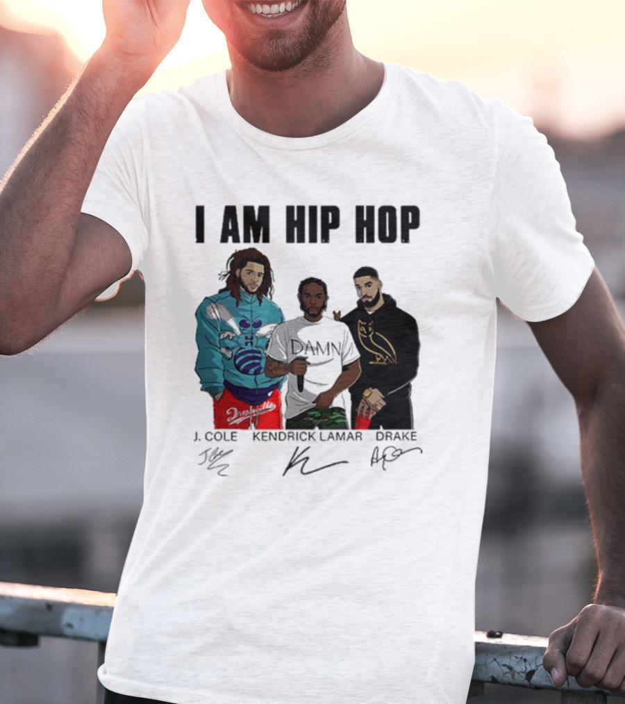 I Am Hip Hop J Cole Kendrick Lamar Drake Signatures T-Shirt