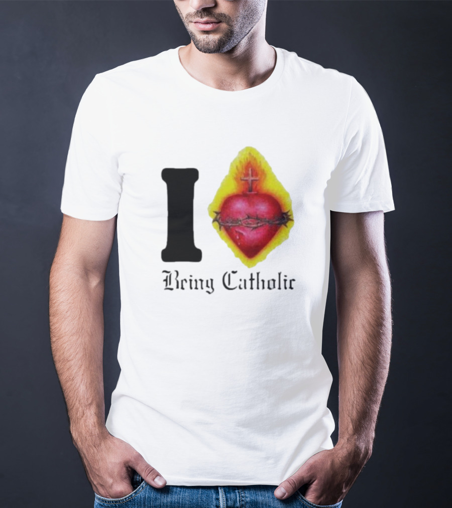 I Love Sacred Heart Being Catholic T-Shirt