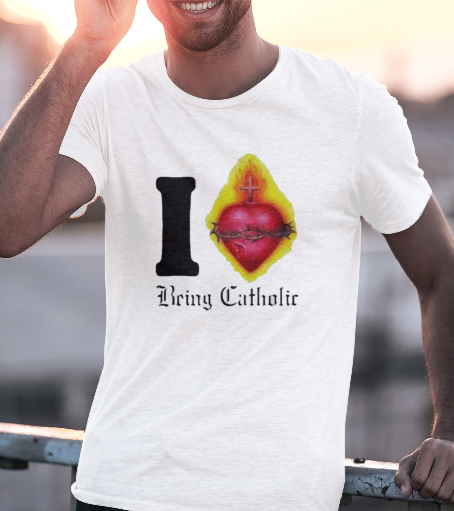 I Love Sacred Heart Being Catholic T-Shirt