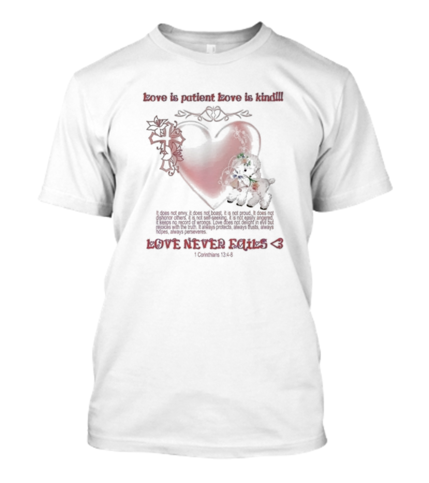 Love Is Patient Love Is Kind Love Never Fails 1 Corinthians 13:4-8 T-Shirt