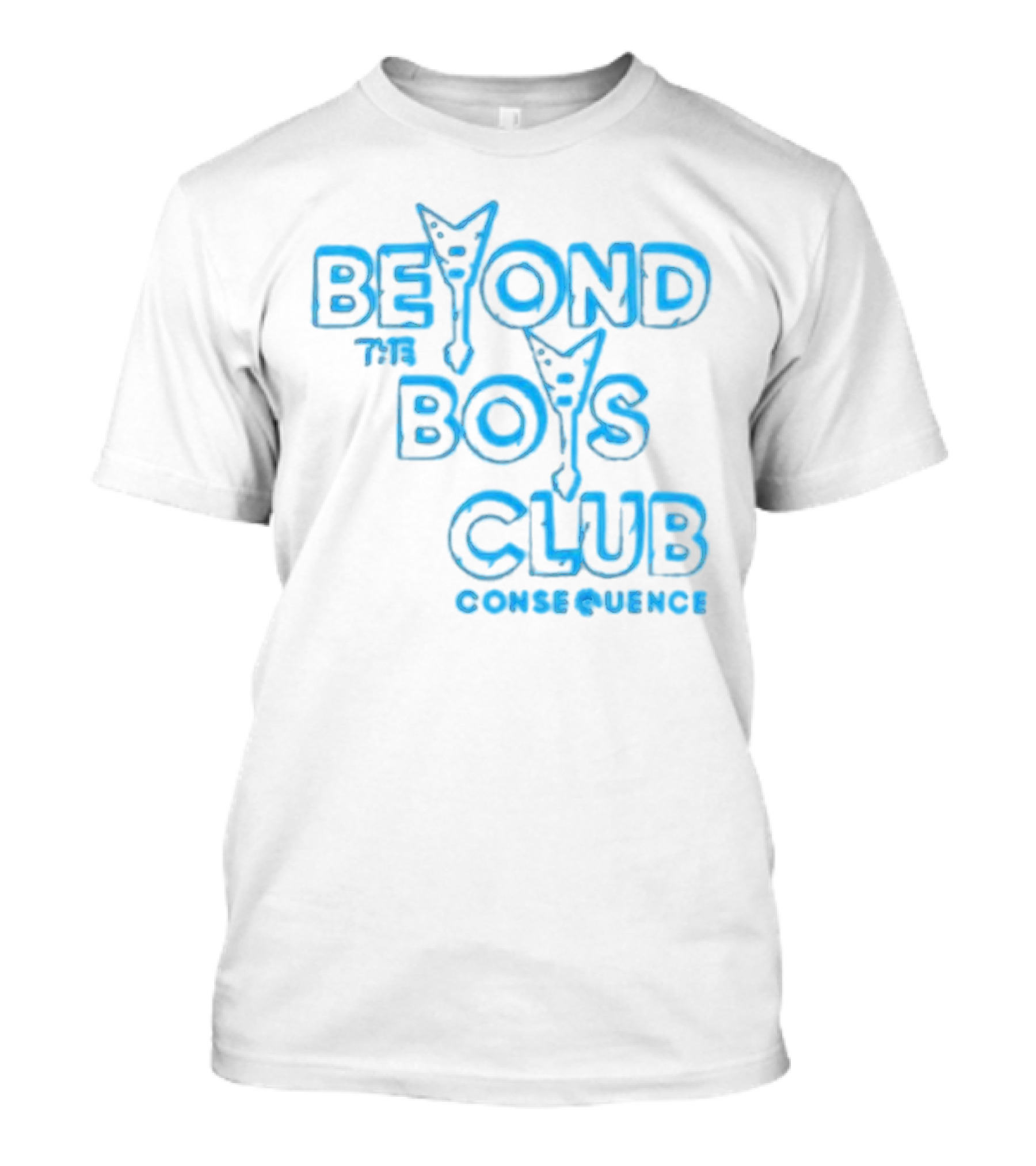 BEYOND THE BOYS CLUB CONSEQUENCE T-Shirt