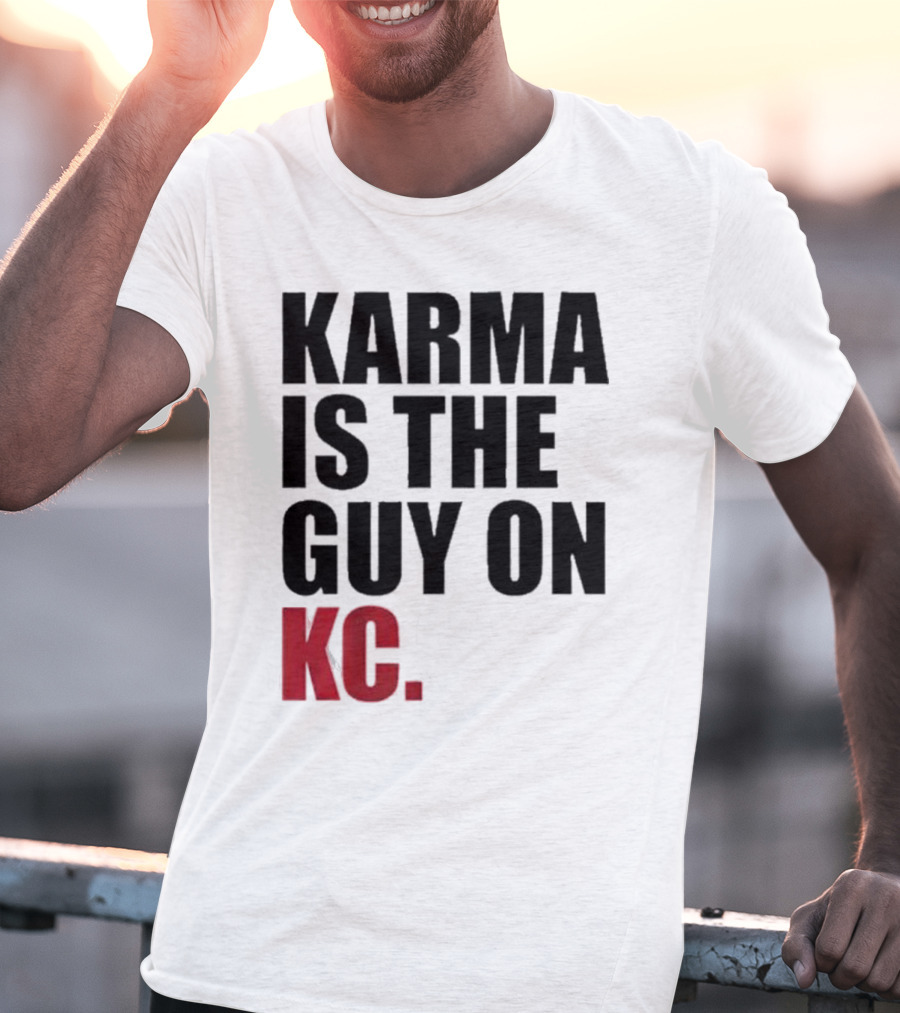 Karma Is The Guy On KC T-Shirt