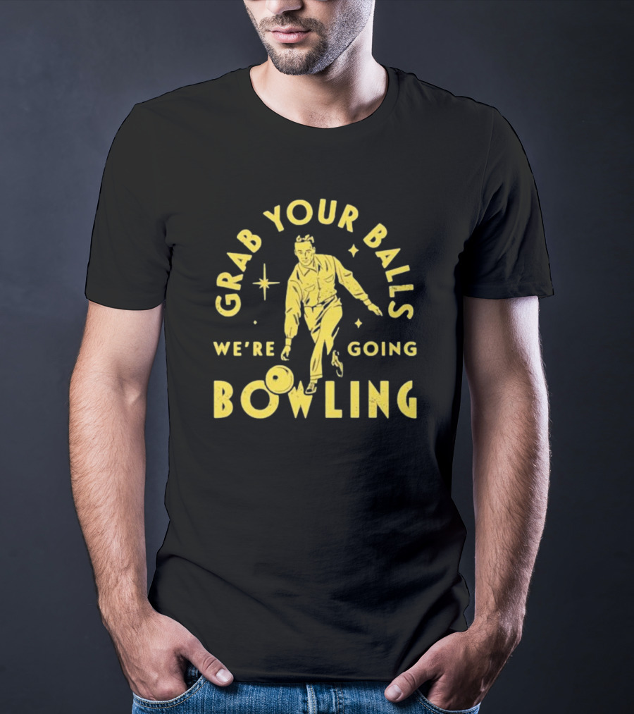 Grab Your Balls We're Going Bowling Retro Style Bowler Action T-Shirt