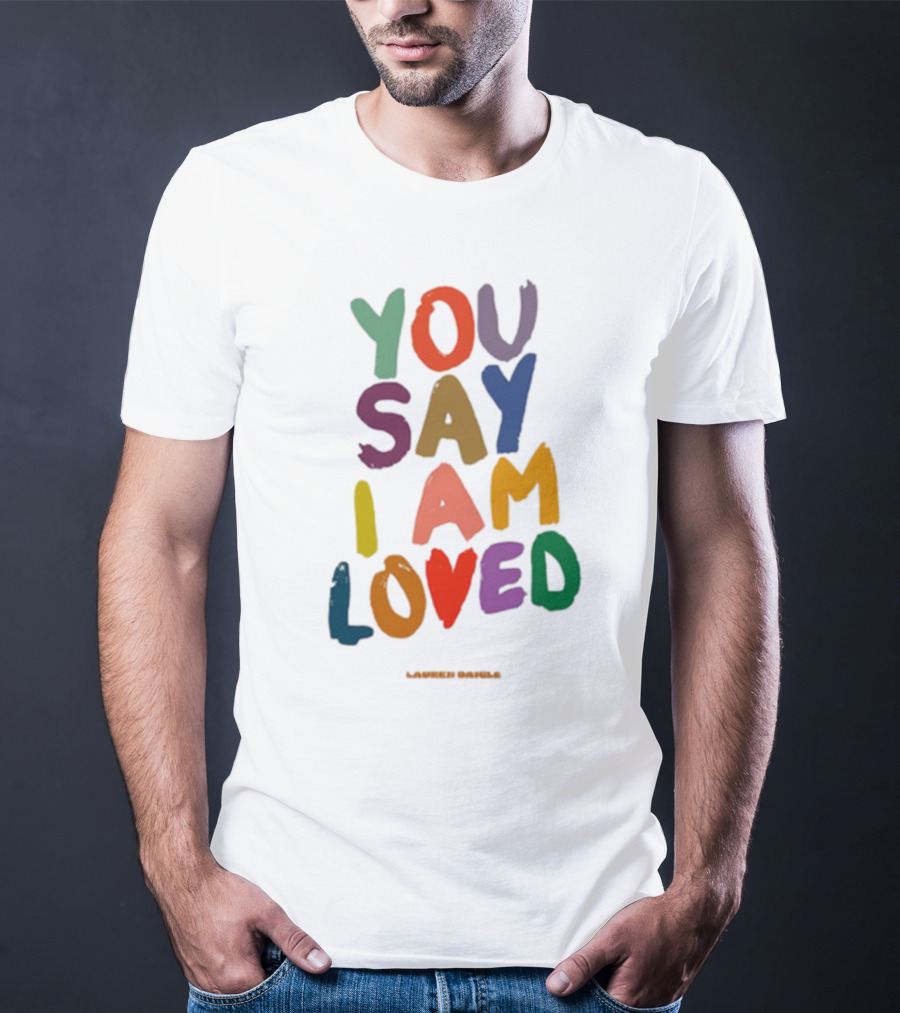 Lauren Daigle You Say I Am Loved T-Shirt