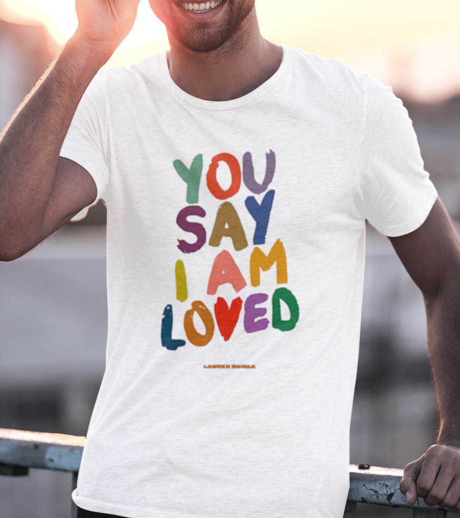 Lauren Daigle You Say I Am Loved T-Shirt