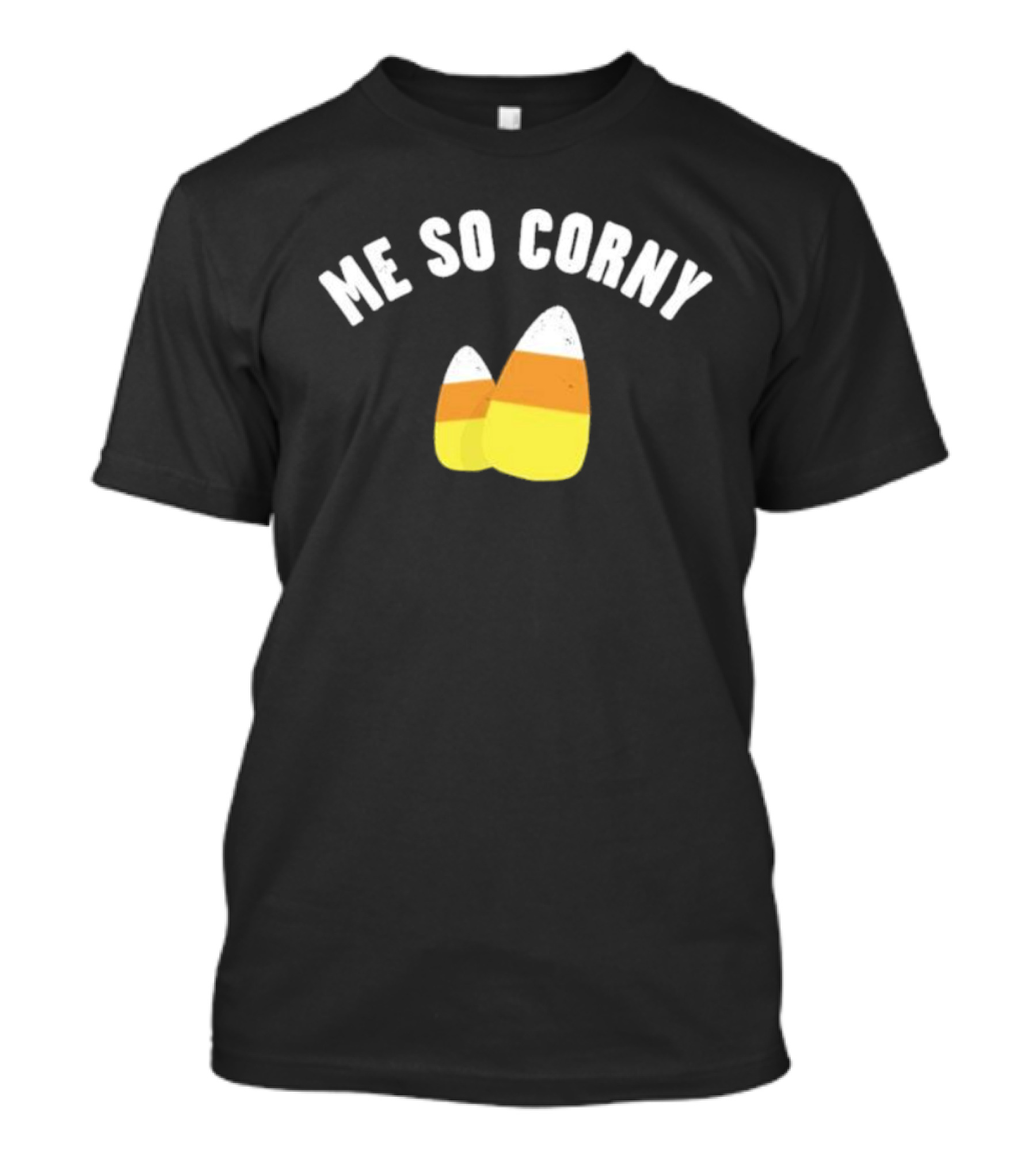 Me So Corny Candy Corn Humor T-Shirt