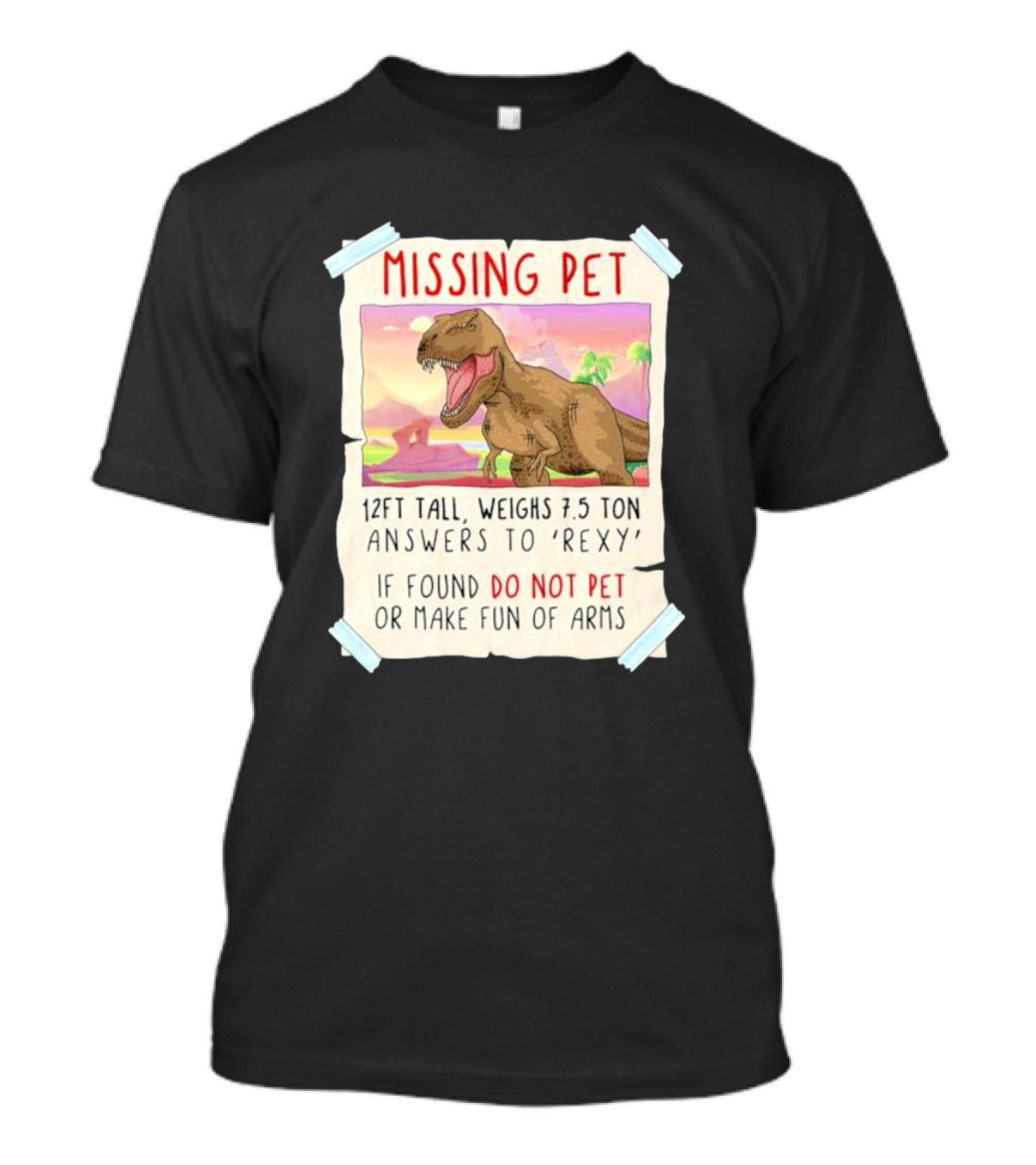 Missing Pet Rexy Dinosaur Lover Funny Tyrannosaurus Do Not Pet Or Make Fun Of Arms T-Shirt