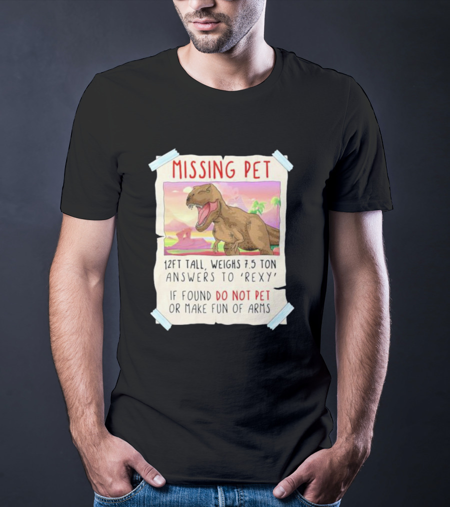 Missing Pet Rexy Dinosaur Lover Funny Tyrannosaurus Do Not Pet Or Make Fun Of Arms T-Shirt