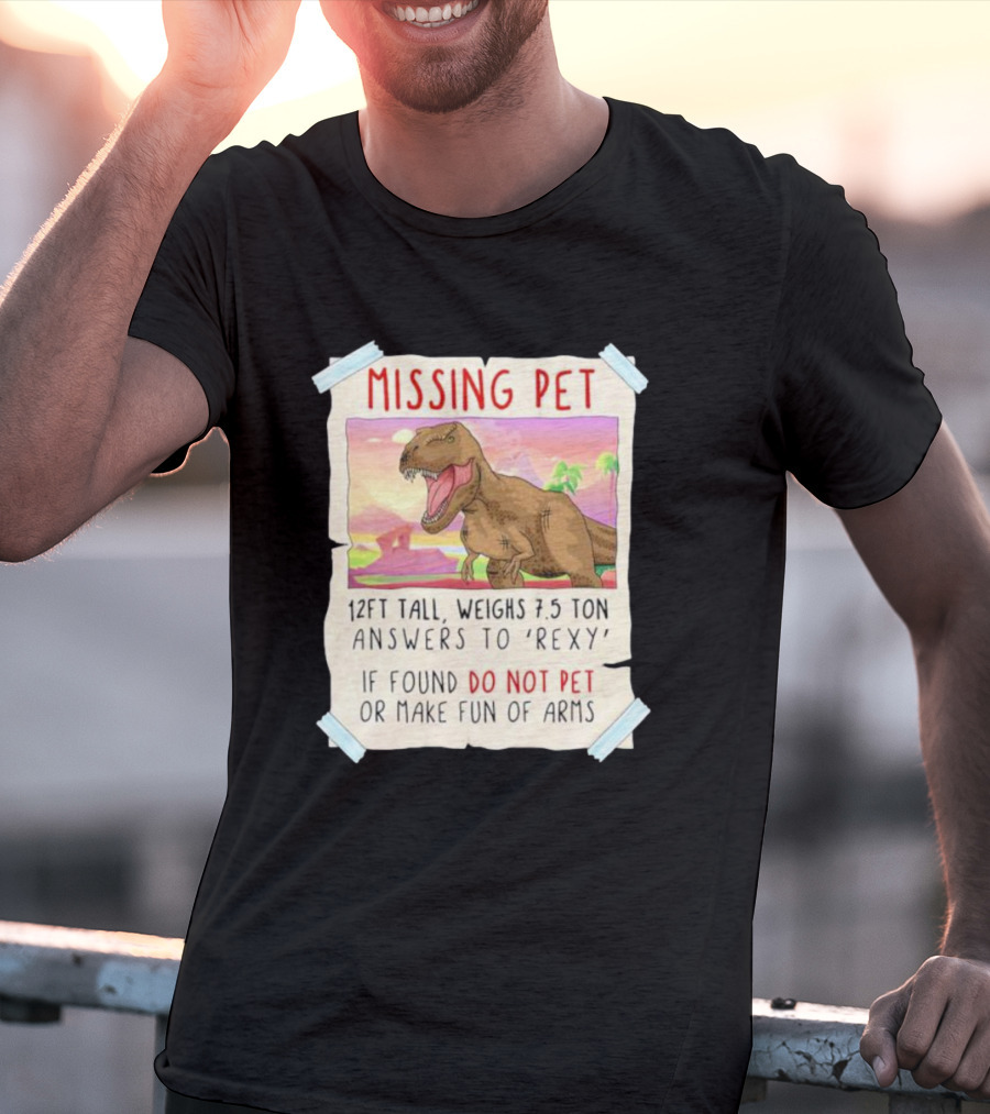 Missing Pet Rexy Dinosaur Lover Funny Tyrannosaurus Do Not Pet Or Make Fun Of Arms T-Shirt