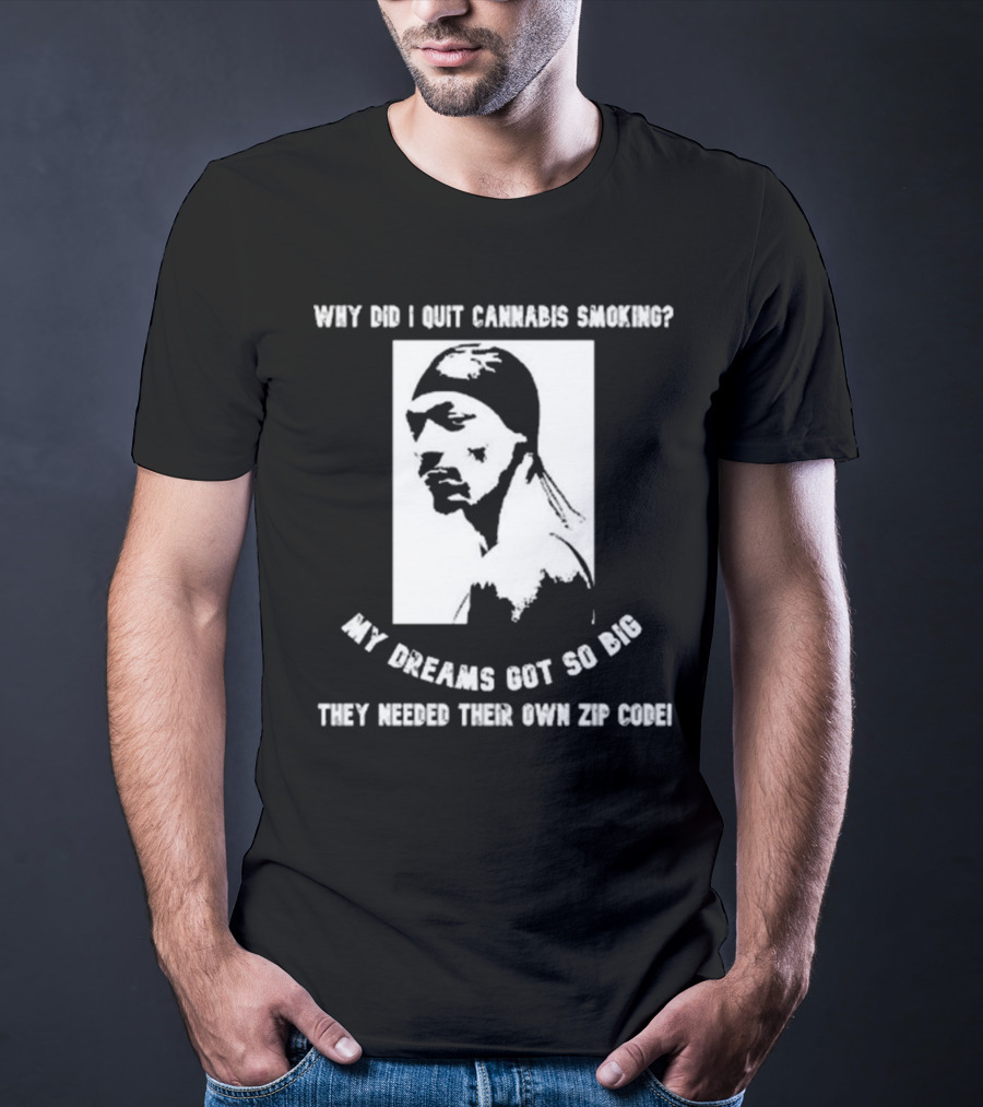 Snoop Dogg Why Did I Quit Cannabis Smoking My Dreams Got So Big They Needed Their Own Zip Code T-Shirt