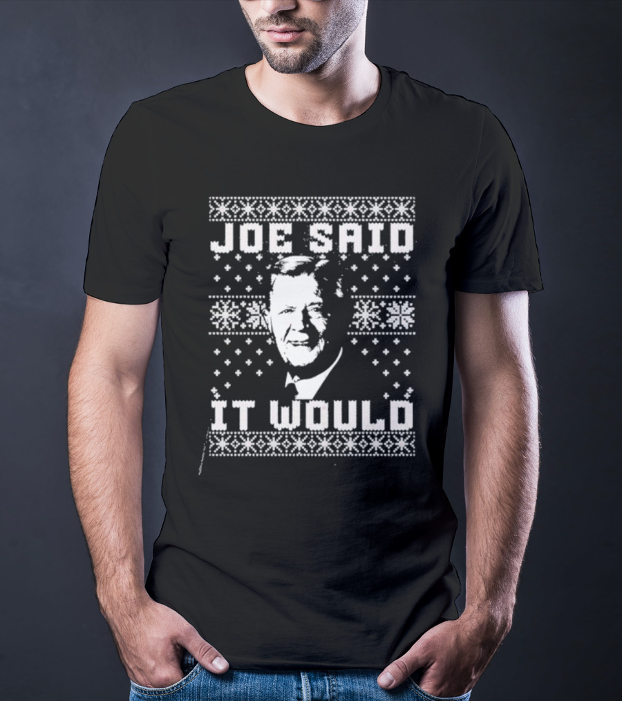 Joe Said It Would Christmas Sweater Style Design With Iconic Figure T-Shirt