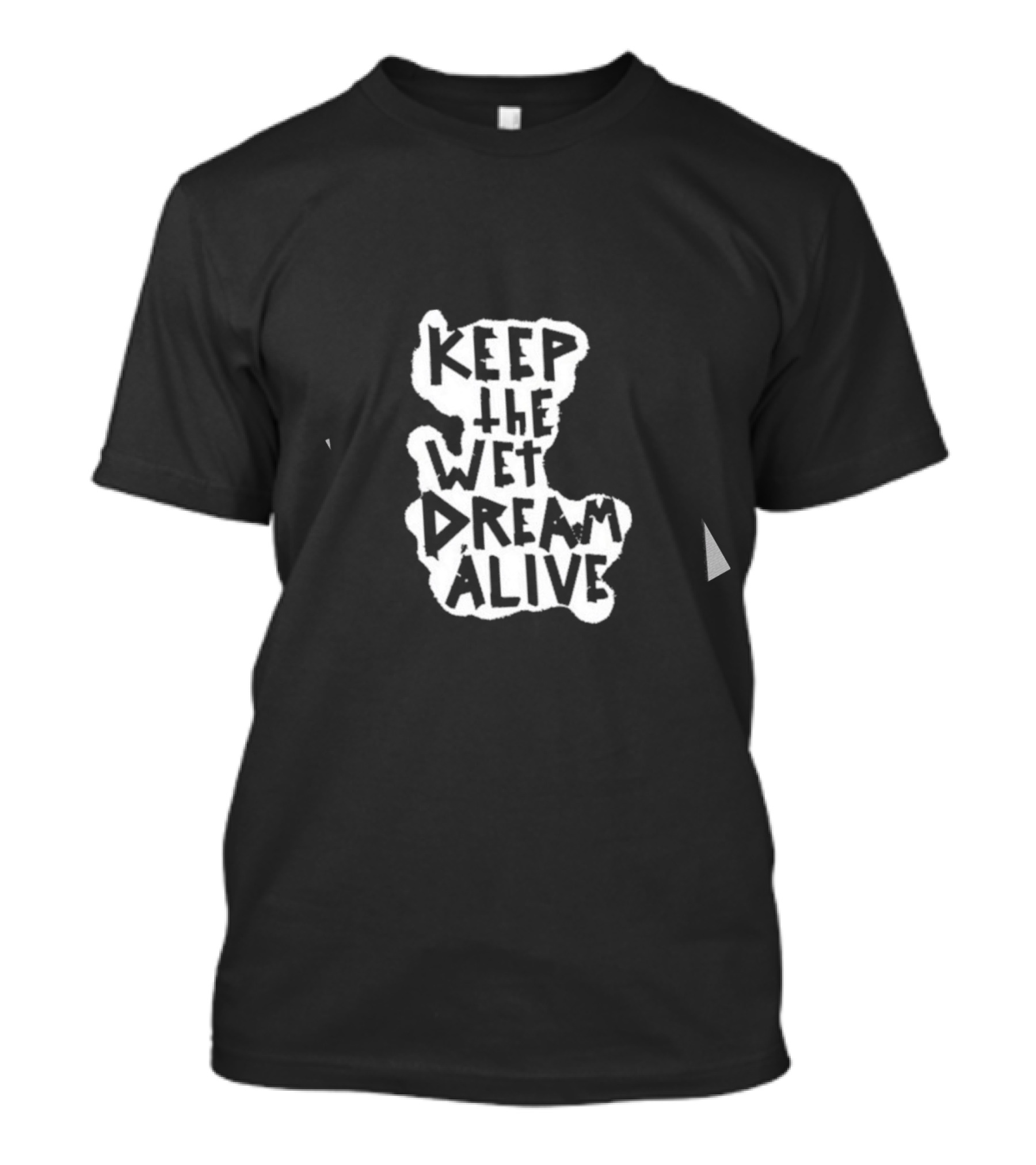 Keep The Wet Dream Alive T-Shirt