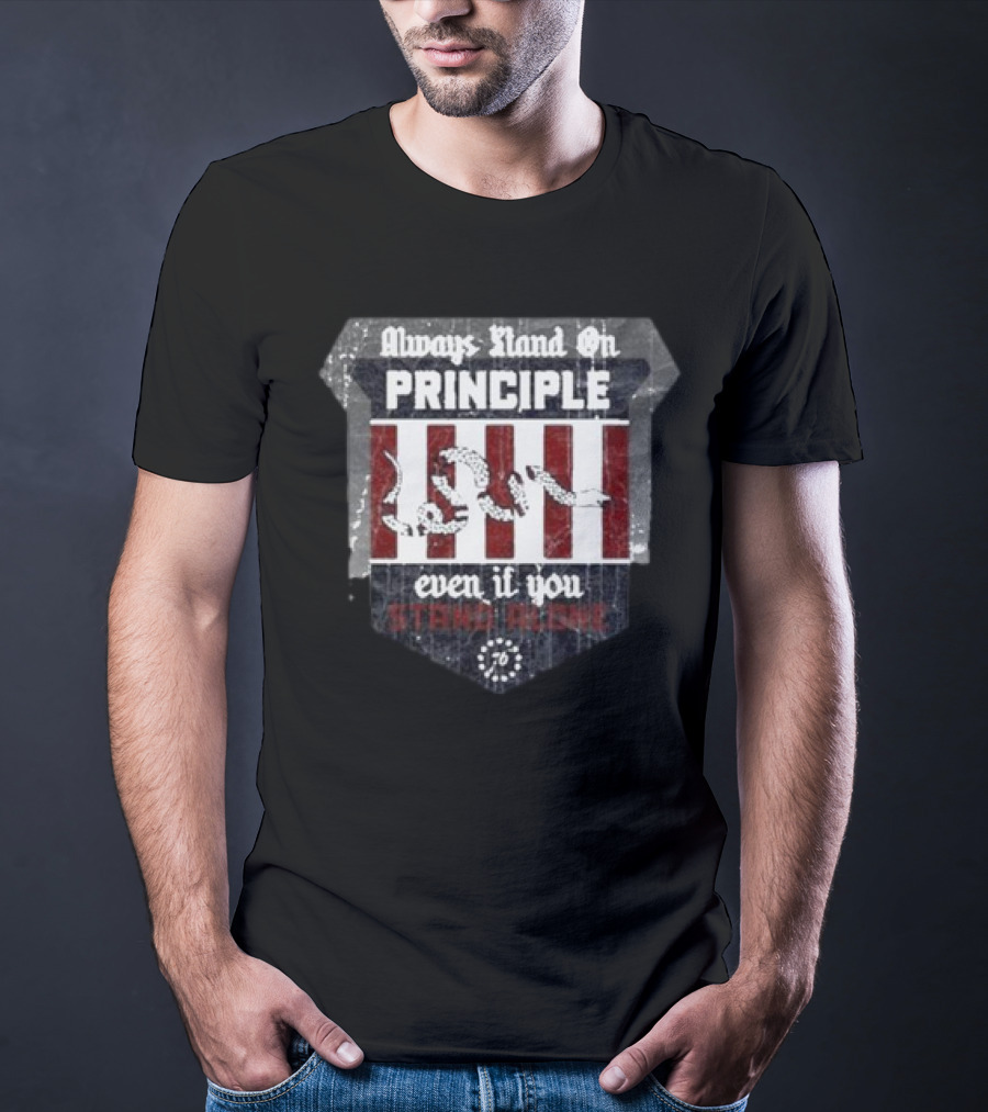 Always Stand On Principle Even If You Stand Alone 76 T-Shirt