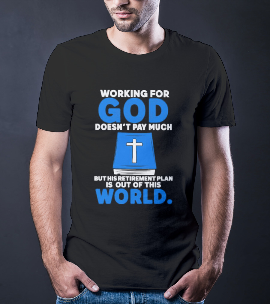 Working For God Doesn’t Pay Much But His Retirement Plan Is Out Of This World Cross Bible Book T-Shirt