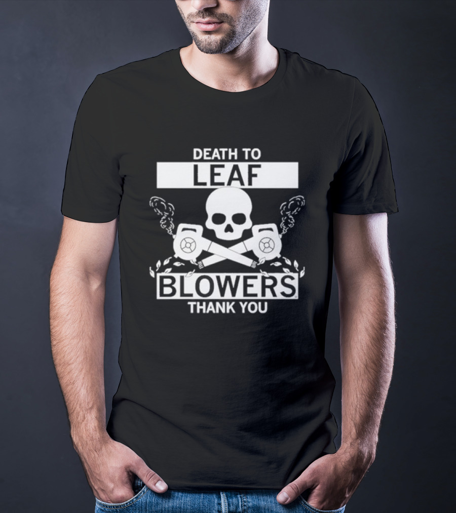 Death To Leaf Blowers Thank You Skull And Crossbones With Leaf Blowers T-Shirt