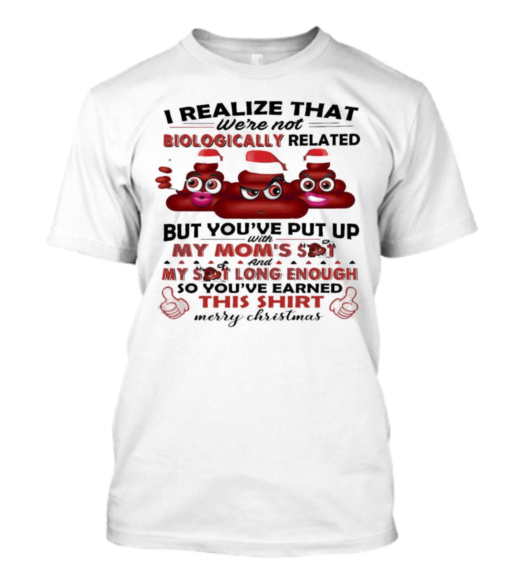 I Realize That We’re Not Biologically Related But You’ve Put Up With My Mom’s Shit And My Shit Long Enough So You’ve Earned This Shirt Merry Christmas T-Shirt