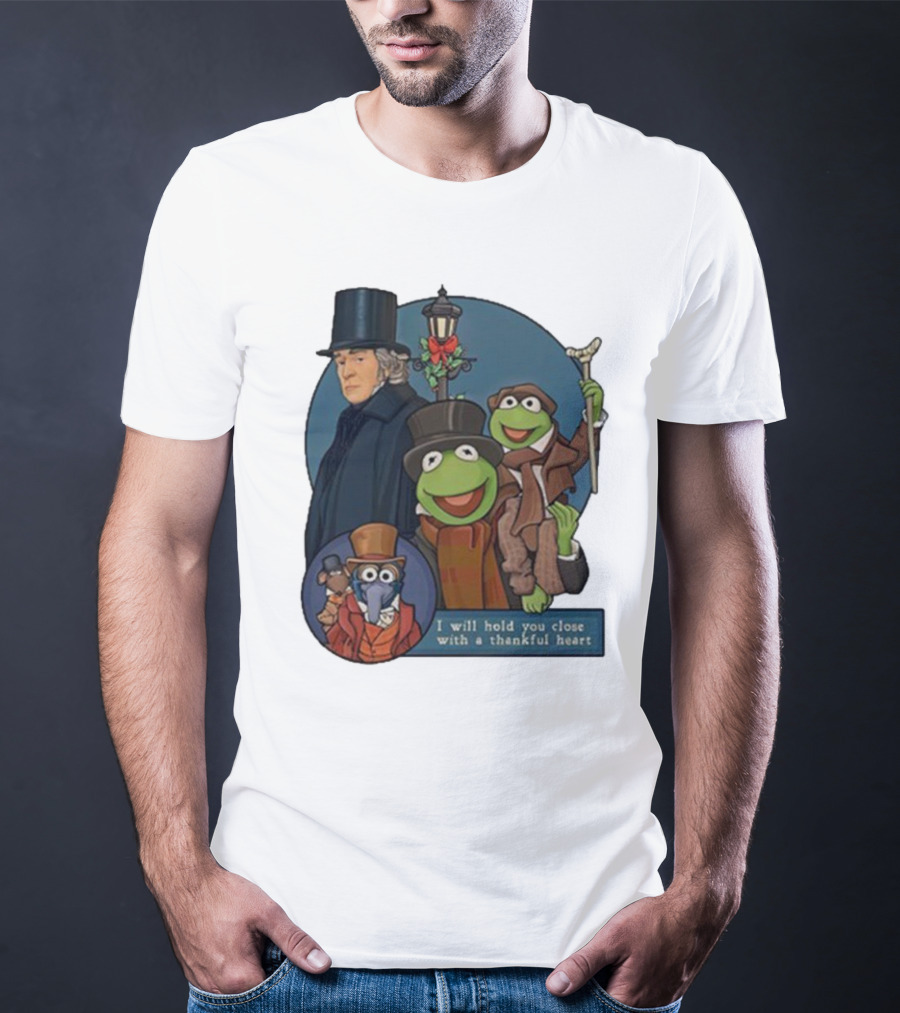 I Will Hold You Close With A Thankful Heart Muppets Christmas Carol Scrooge Kermit Gonzo T-Shirt