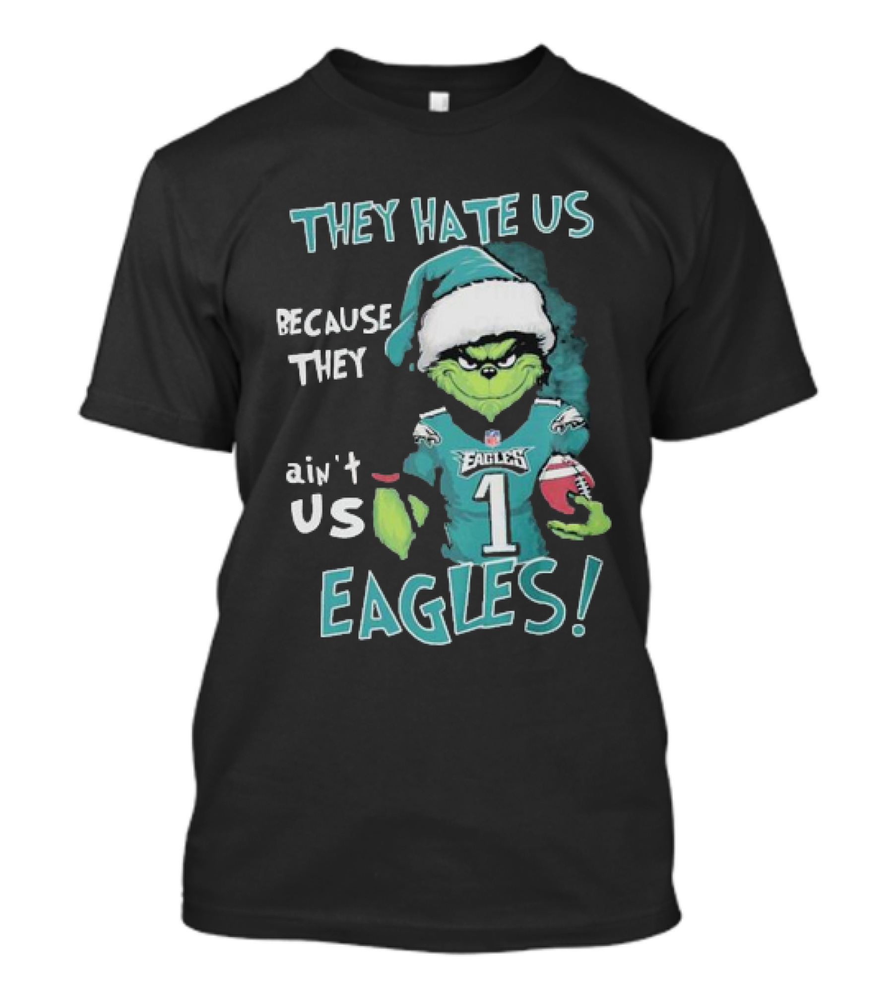 The Grinch Eagles They Hate Us Because They Ain't Us Philadelphia Football T-Shirt