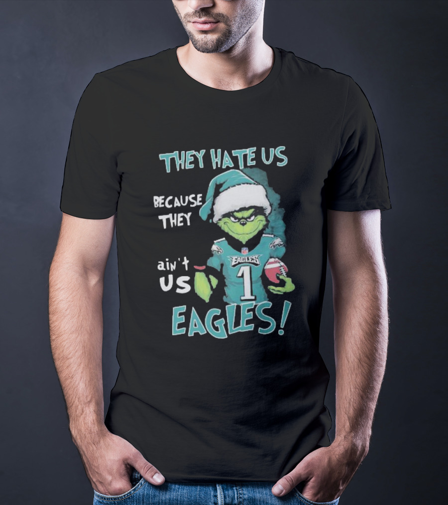 The Grinch Eagles They Hate Us Because They Ain't Us Philadelphia Football T-Shirt