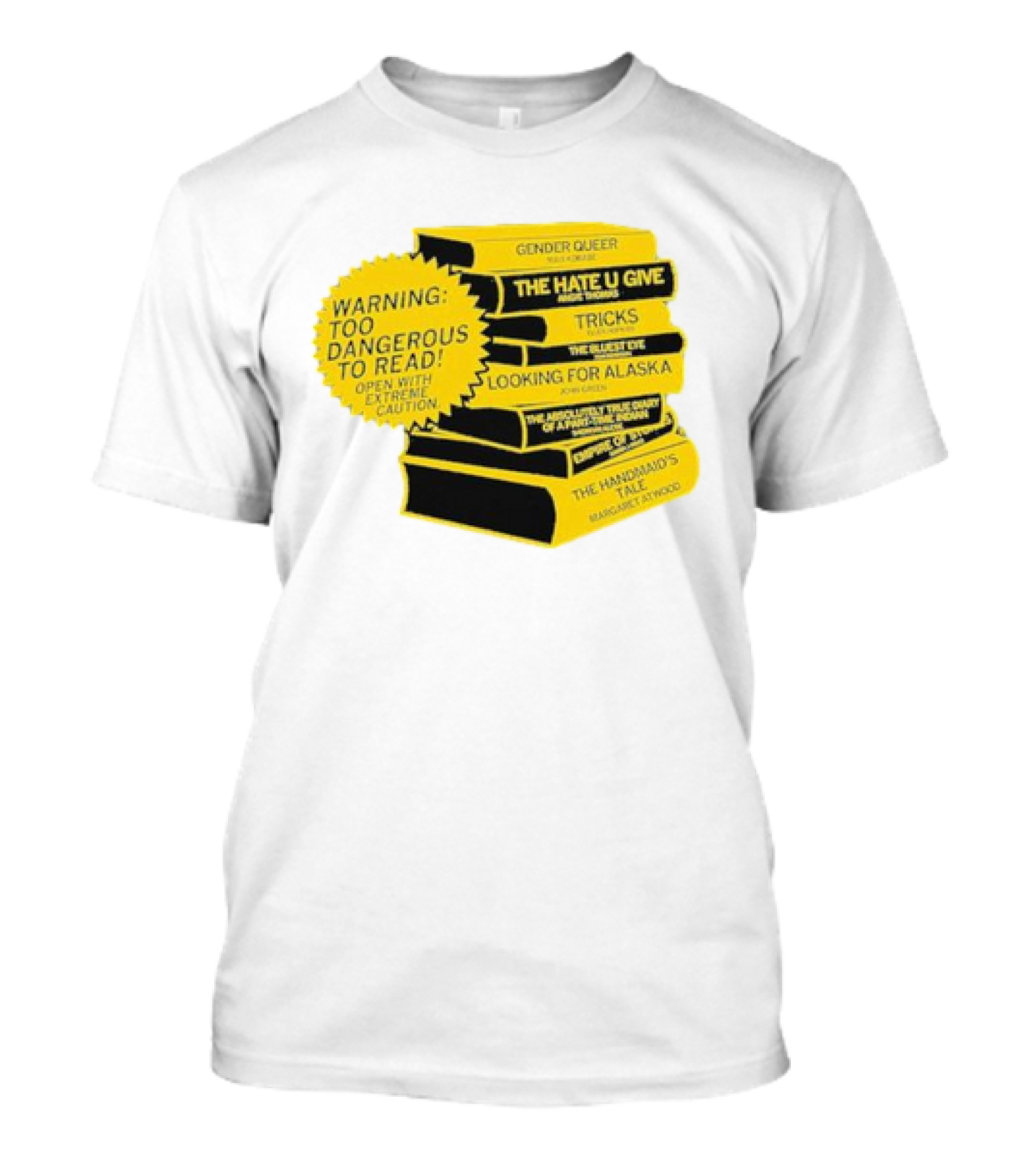 Warning Too Dangerous To Read Open With Extreme Caution Gender Queer The Hate U Give Tricks The Bluest Eye Looking For Alaska The Perks Of Being A Wallflower The Handmaid's Tale T-Shirt