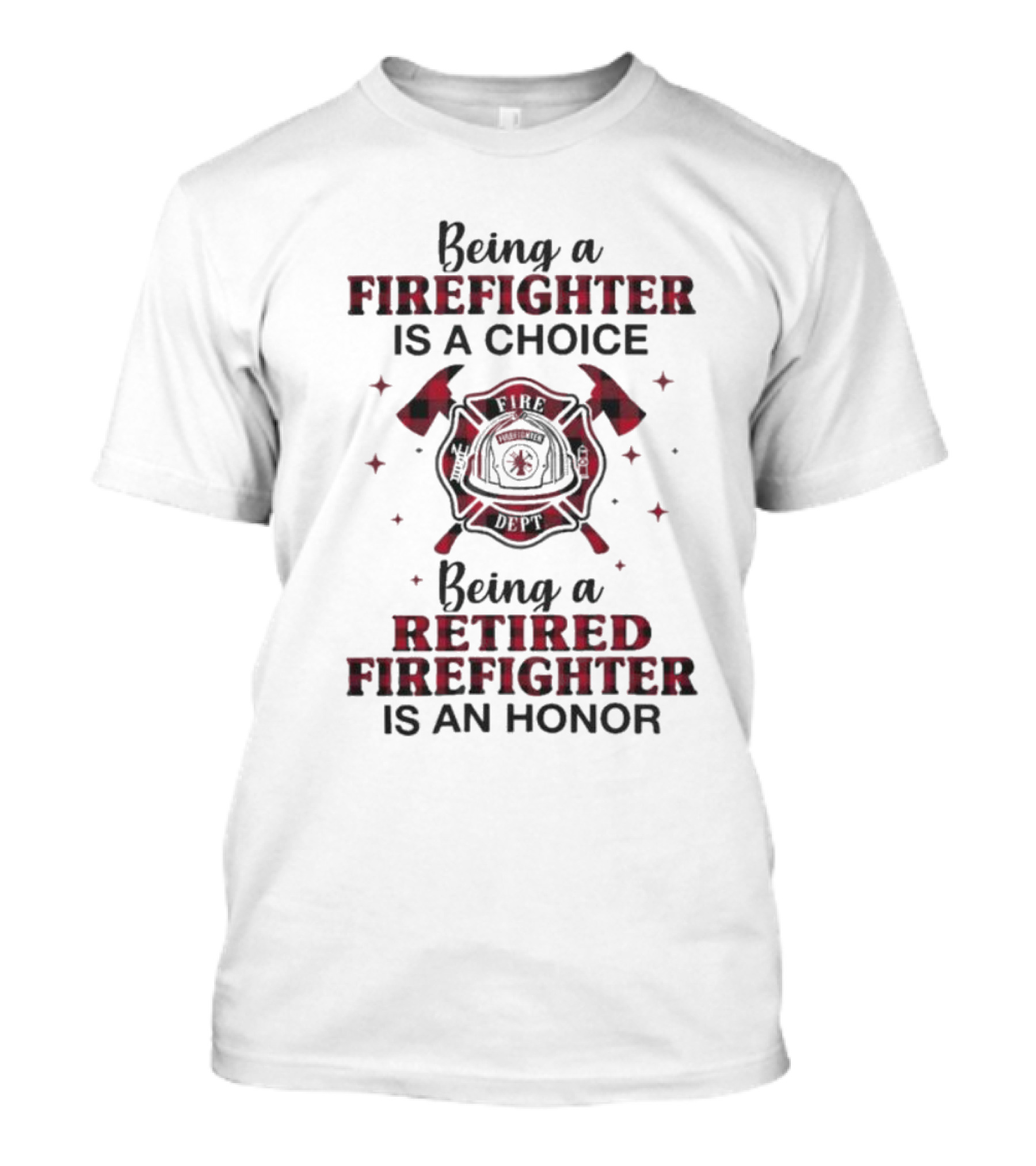 Being A Firefighter Is A Choice Being A Retired Firefighter Is An Honor Plaid Axe Emblem T-Shirt
