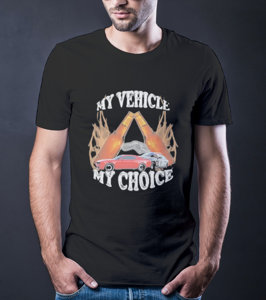 My Vehicle My Choice Classic Cars And Bottles T-Shirt