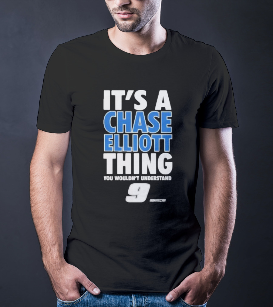 It’s A Chase Elliott Thing You Wouldn’t Understand 9 NASCAR T-Shirt