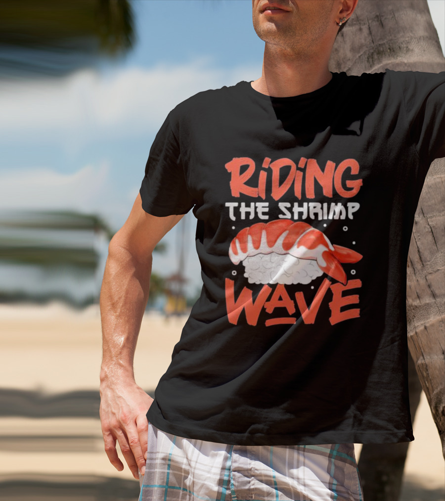 Riding The Shrimp Wave Sushi T-Shirt