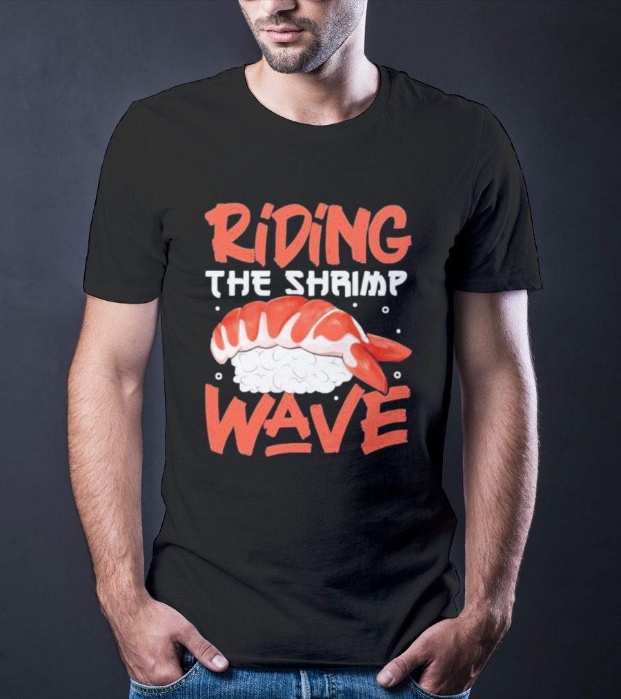 Riding The Shrimp Wave Sushi T-Shirt
