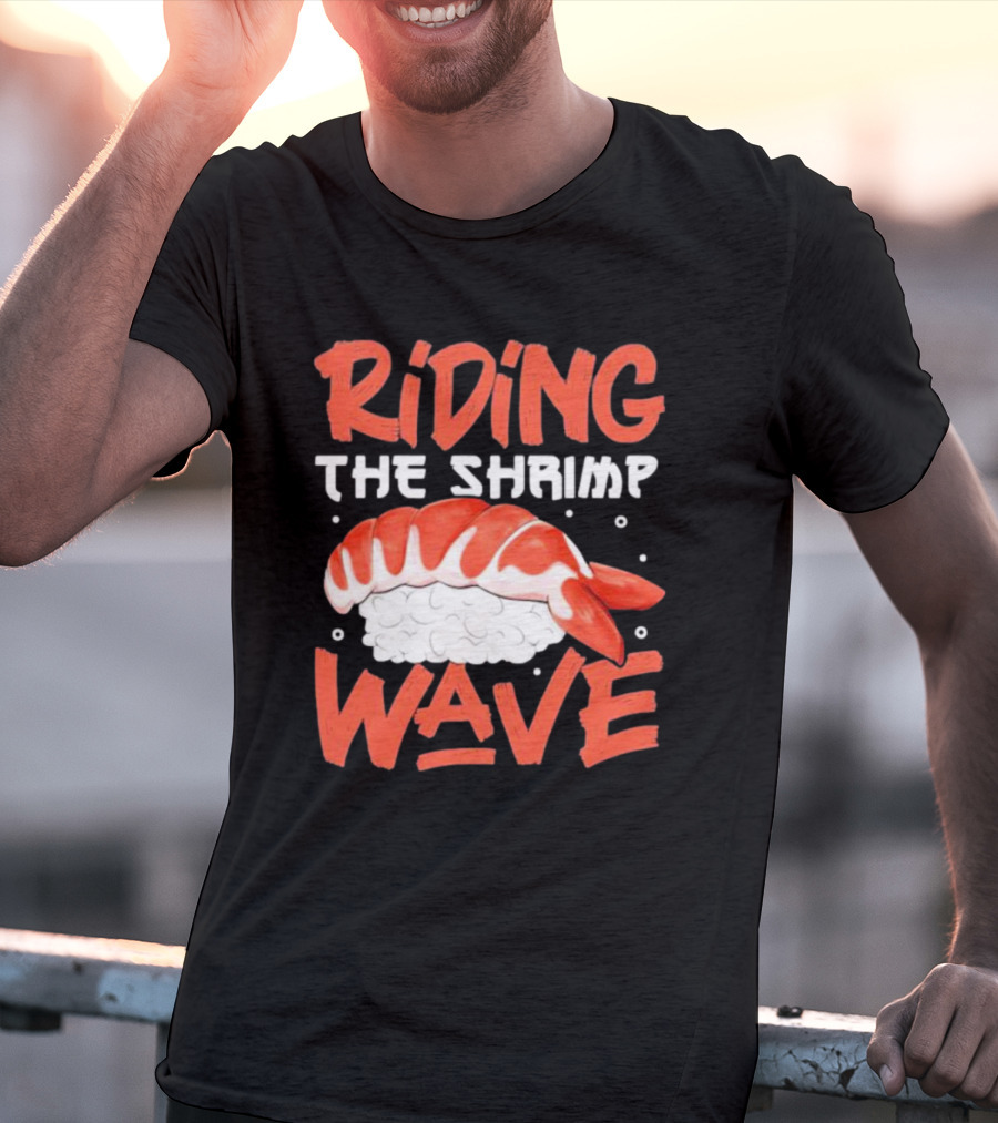 Riding The Shrimp Wave Sushi T-Shirt