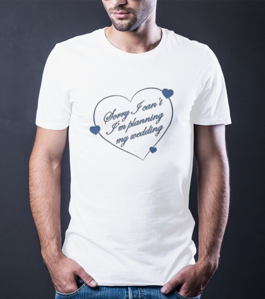 Sorry I Can’t I’m Planning My Wedding Heart Shape Blue Accents T-Shirt