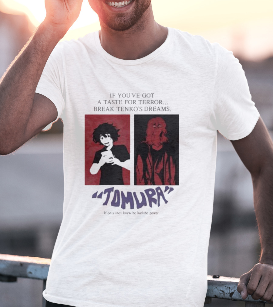 Tomura If You’ve Got A Taste For Terror Break Tenko’s Dreams If Only They Knew He Had The Power T-Shirt