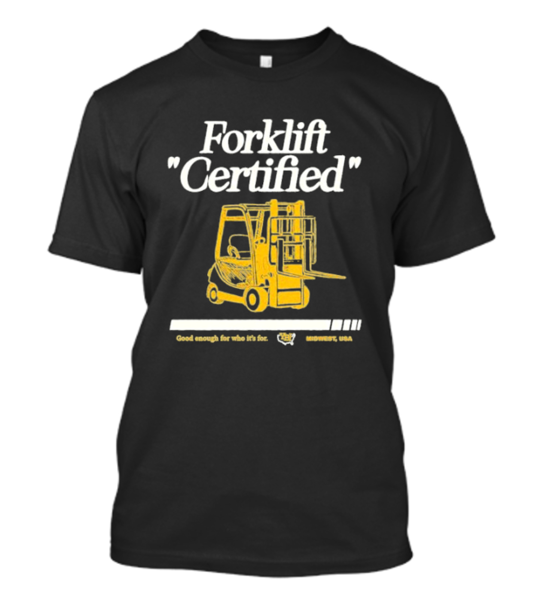 Forklift Certified Good Enough For Who It's For Midwest USA T-Shirt