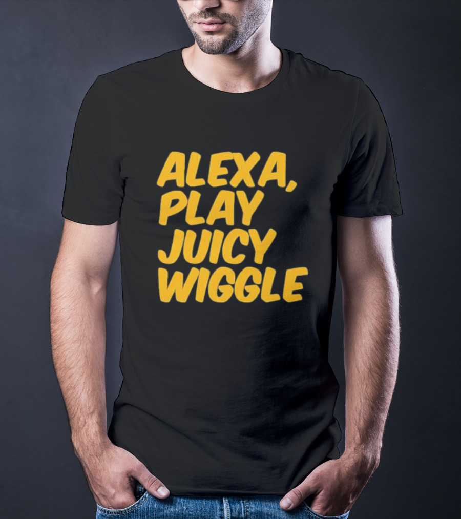 Alexa Play Juicy Wiggle Text In Bold Yellow Letters T-Shirt
