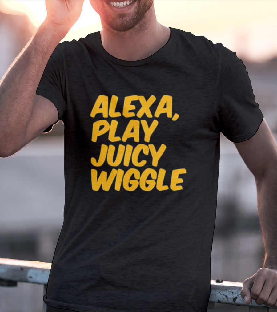 Alexa Play Juicy Wiggle Text In Bold Yellow Letters T-Shirt